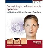 Dermatologische Lasertherapie Band 3: Epilation: Indikationen | Einstellungen | Resultate